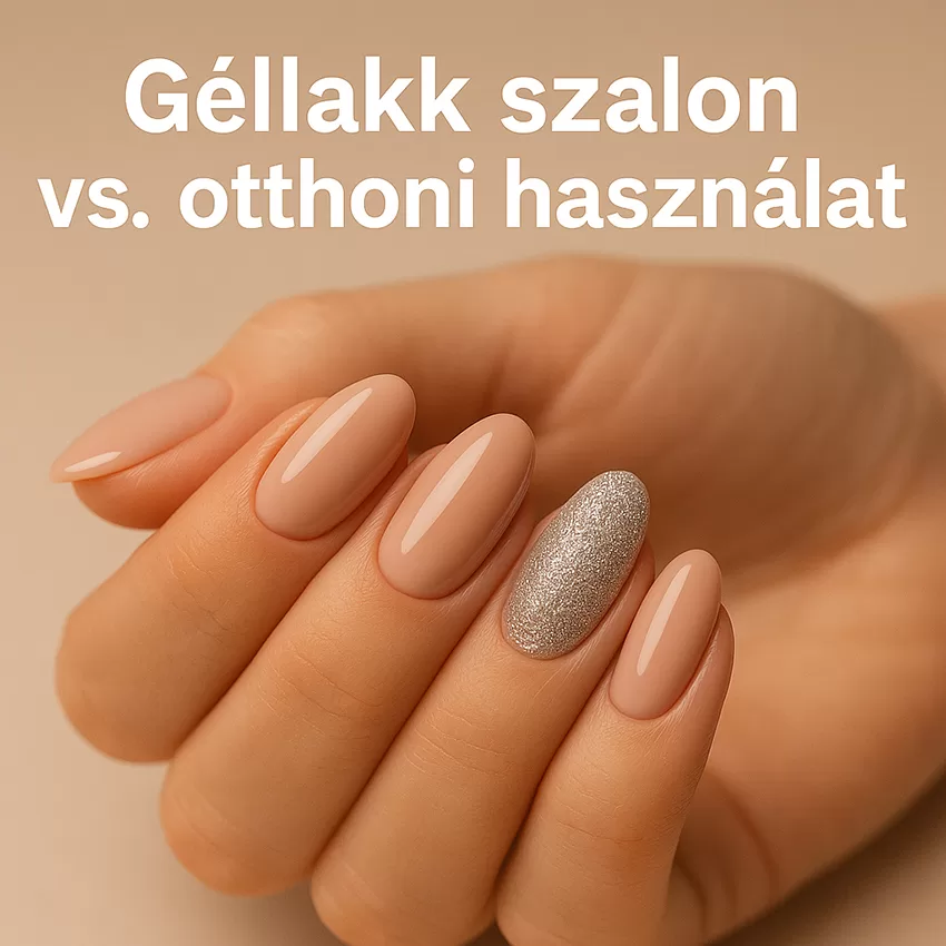 Géllakk szalon vs. otthoni használat összehasonlítás